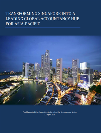 2010: Report on “Transforming Singapore into a Leading Global Accountancy Hub for Asia-Pacific” Released 2010: Report on “Transforming Singapore into a Leading Global Accountancy Hub for Asia-Pacific” Released